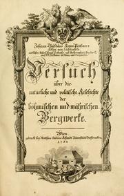 Cover of: Johann Thaddäus Anton Peithners Edlen von Lichtenfels ... Versuch über die natürliche und politische geschichte der böhmischen und mährischen Bergwerke.