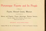 Cover of: Picturesque Fayette and its people: a review of Fayette, Howard County, Missouri : giving something of the history and progress, present advantages, business interests, churches, colleges, schools, residences, near-by country homes, and country life.
