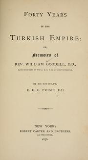 Cover of: Forty years in the Turkish empire: or, Memoirs of Rev. William Goodell ...