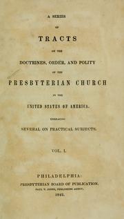 Cover of: A series of tracts on the doctrines, order, and polity of the Presbyterian church in the United States of America.: Embracing several on practical subjects.