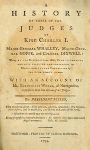 Cover of: A history of three of the judges of King Charles I, Major-General Whalley, Major-General Goffe, and Colonel Dixwell: who, at the restoration, 1660, fled to America and were secreted and concealed in Massachusetts and Connecticut, for near thirty years : with an account of Mr. Theophilus Whale, of Narragansett, supposed to have been also one of the judges