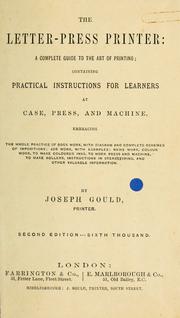 Cover of: The letter-press printer: a complete guide to the art of printing: containing practical instructions for learners at case, press, and machine.  Embracing the whole practice of book-work, with diagram and complete schemes of impositions; job work, with examples; news-work, colour work, to make coloured inks, to work press and machine, to make rollers, instructions in stereotyping, and other valuable information