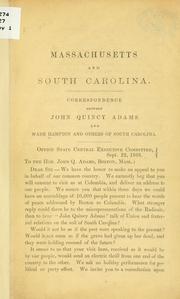 Cover of: Massachusetts and South Carolina.: Correspondence between John Quincy Adams and Wade Hampton and others of South Carolina.