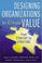 Cover of: Designing Organizations to Create Value