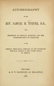 Cover of: Autobiography of the Rev. Samuel H. Turner, D.D.: late professor of Biblical learning and the interpretation of Scripture in the General Theological Seminary of the Protestant Episcopal Church in the United States of America.