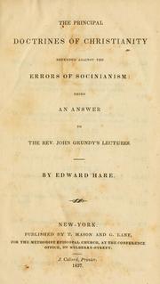 Cover of: The principal doctrines of Christianity defended against the errors of Socinianism: being an answer to the Rev. John Grundy's lectures