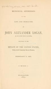 Memorial addresses on the life and character of John Alexander Logan by United States. 49th Cong., 2d sess., 1886-1887. Senate.