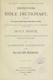 Cover of: A new and complete pronouncing Bible dictionary, containing more Scriptural words than any other work of the kind by compiled from the most authentic sources, designed to promote a better understanding of the Holy Bible, illustrated with nearly four hundred fine engravings: also, a complete concordance of the Old and New Testaments.