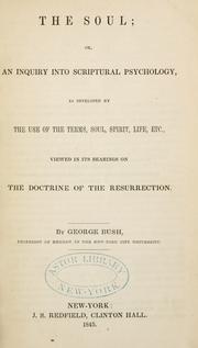 Cover of: The soul: or, An inquiry into Scriptural psychology, as developed by the use of the terms, soul, spirit, life, etc., viewed in its bearings on the doctrine of the resurrection.