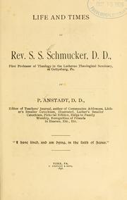 Life and times of Rev. S. S. Schmucker .. by Peter Anstadt