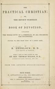 Cover of: The practical Christian: or, The devout penitent. A book of devotion, containing the whole duty of a Christian, in all occasions and necessities. Fitted to the main uses of a holy life.