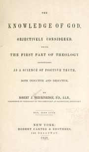 Cover of: The knowledge of God, objectively considered: being the first part of theology considered as a science of positive truth, both inductive and deductive.