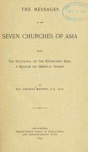 Cover of: The messages to the seven churches of Asia: being the inaugural of the Enthroned King, a beacon on oriental shores