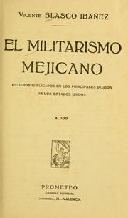 Cover of: El militarismo mejicano: estudios publicados en los principales diarios de los Estados Unidos