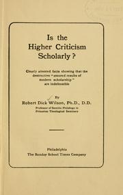 Cover of: Is the higher criticism scholarly?: Clearly attested facts showing that the destructive "assured results of modern scholarship" are indefensible