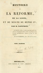 Cover of: Histoire de la réforme, de la ligue, et du règne de Henri IV by Jean Baptiste Honoré Raymond Capefigue