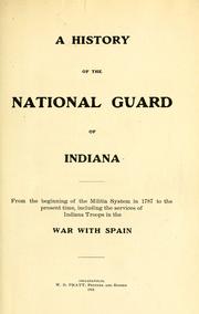 Cover of: A history of the National guard of Indiana, from the beginning of the militia system in 1787 to the present time, including the services of Indiana troops in the war with Spain. | 