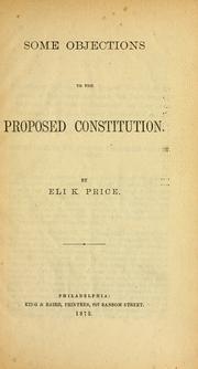 Cover of: Some objections to the proposed Constitution by Eli K. Price