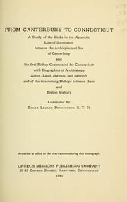 Cover of: From Canterbury to Connecticut: a study of the links in the apostolic line of succession between the archiepiscopal see of Canterbury and the first bishop consecrated for Connecticut, with biographies of Archbishops Abbot, Laud, Sheldon, and Sancroft and of the intervening bishops between them and Bishop Seabury