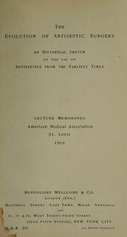 Cover of: The evolution of antiseptic surgery: an historical sketch of the use of antiseptics from the earliest times.