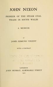 Cover of: John Nixon: pioneer of the steam coal trade in south Wales : a memoir