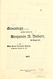 Genealogy-- of the family of Benjamin B. Hubert, a Huguenot by Sarah Donelson Hubert