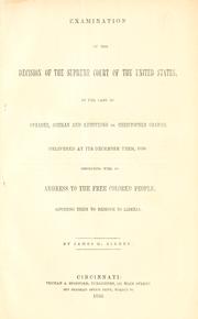 Cover of: Examination of the decision of the Supreme Court of the United States, in the case of Strader, Gorman and Armstrong vs. Christopher Graham, delivered at its December term, 1850: concluding with an address to the free colored people, advising them to remove to Liberia