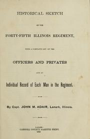 Cover of: Historical sketch of the Forty-Fifth Illinois Regiment: with a complete list of the officers and privates and an individual record of each man in the regiment