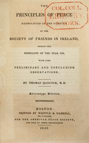 Cover of: The principles of peace: exemplified in the conduct of the Society of Friends in Ireland, during the rebellion of the year 1798, with some preliminary and concluding observations.
