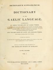 Cover of: Dictionarium scoto-celticum: a dictionary of the Gaelic language; comprising an ample vocabulary of Gaelic words ... with their signification and various meanings in English and Latin ... and vocabularies of Latin and English words with their translation into Gaelic. To which are prefixed, an introduction explaining the nature, objects and sources of the work, and a compendium of Gaelic grammar.