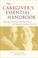 Cover of: The Caregiver's Essential Handbook 