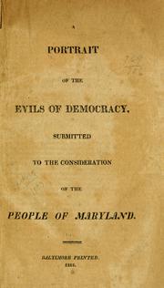 Cover of: A portrait of the evils of democracy: submitted to the consideration of the people of Maryland.