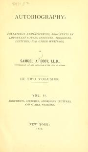 Cover of: Autobiography: collateral reminiscences, arguments in important causes, speeches, addresses, lectures, and other writings, of Samuel A. Foot ...