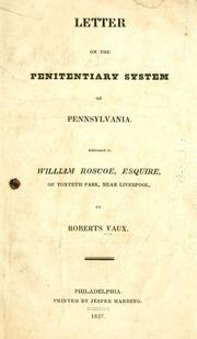 Cover of: Letter on the penitentiary system of Pennsylvania.: Addressed to William Roscoe, Esquire, of Toxteth Park, near Liverpool ...