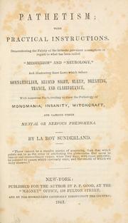 Cover of: Pathetism: with practical instructions.  Demonstrating the falsity of the hitherto prevalent assumption in regard to ... "mesmerism" and "neurology," and illustrating those laws which induce somnambulism, second sight, sleep, dreaming, trance, and clairvoyance, with numerous facts tending to show the pathology of monomania, insanity, witchcraft, and various other mental or nervous phenomena.