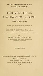 Cover of: Fragment of an uncanonical Gospel from Oxyrhynchus by ed. with translation and commentary, by Bernard P. Grenfell ... and Arthur S. Hunt.