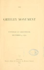 Cover of: The Greeley Monument: unveiled at Greenwood, December 4, 1876.
