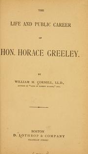 The life and public career of Hon. Horace Greeley by Cornell, William Mason