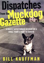 Cover of: Dispatches from the Muckdog Gazette by Bill Kauffman