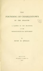Cover of: The founding of Charlestown by the Spragues: a glimpse of the beginning of the Massachusetts Bay settlement