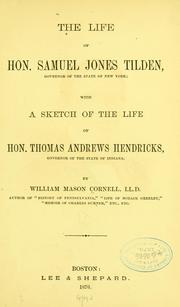 Cover of: The life of Hon. Samuel Jones Tilden: governor of the state of New York; with a sketch of the life of Hon. Thomas Andrews Hendricks, governor of the state of Indiana.
