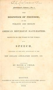Cover of: ...T he despotism of freedom; or, The tyranny and cruelty of American Republican slave-masters, shown to be the worst in the world by David Lee Child