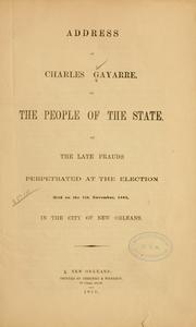 Cover of: Address of Charles Gayarre, to the people of the state, on the late frauds perpetrated at the election held on the 7th November, 1853, in the city of New Orleans.