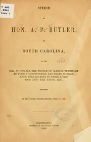 Cover of: Speech of Hon. A. P. Butler, of South Carolina, on the bill to enable the people of Kansas Territory to form a constitution and state government, preparatory to their admission into the union, etc.: Delivered in th United States Senate, June 12, 1856.