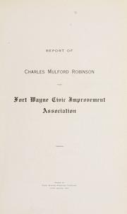 Cover of: Report of Charles Mulford Robinson for Fort Wayne Civic Improvement Association. by Charles Mulford Robinson