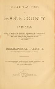 Cover of: Early life and times in Boone County, Indiana: giving an account of the early settlement of each locality, church histories, county and township officers from the first down to 1886 ... Biographical sketches of some of the prominent men and women ...