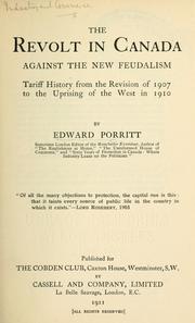 Cover of: The revolt in Canada against the new feudalism: tariff history from the revision of 1907 to the uprising of the West in 1910