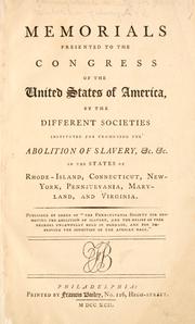 Cover of: Memorials presented to the Congress of the United States of America by the different societies instituted for promoting the abolition of slavery, &c &c by by the states of Rhode-Island, Connecticut, New-York, Pennsylvania, Maryland, and Virginia ...