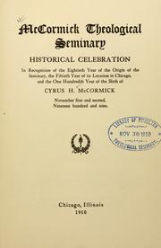 Cover of: ... Historical celebration in recognition of the eightieth year of the origin of the seminary, the fiftieth year of its location in Chicago, and the one hundredth year of the birth of Cyrus H. McCormick, November first and second, nineteen hundred and nine. by McCormick Theological Seminary.