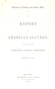 Cover of: Resistance to slavery every man's duty.: A report on American slavery, read to the Worcester central association, March 2, 1847.